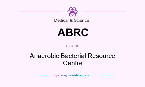 What does ABRC mean? It stands for Anaerobic Bacterial Resource Centre