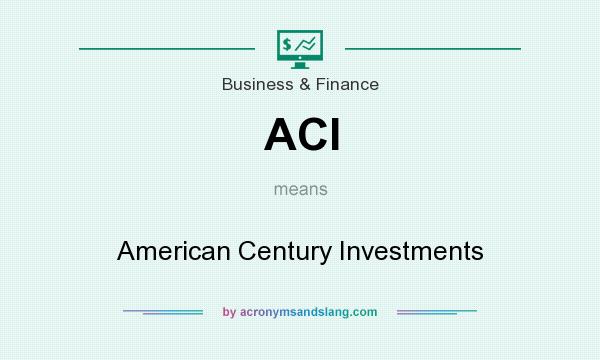 What does ACI mean? It stands for American Century Investments