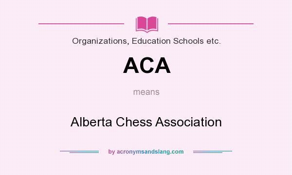 What does ACA mean? It stands for Alberta Chess Association