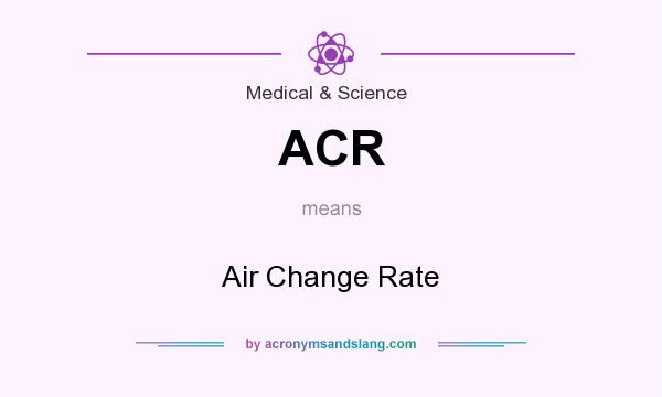 What does ACR mean? It stands for Air Change Rate