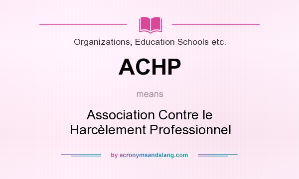 What does ACHP mean? It stands for Association Contre le Harcèlement Professionnel