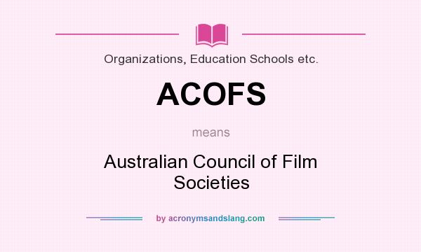 What does ACOFS mean? It stands for Australian Council of Film Societies