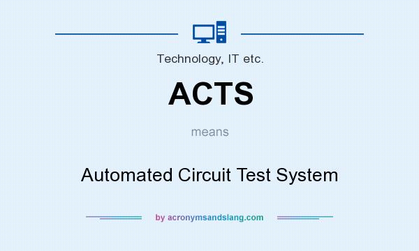 What does ACTS mean? It stands for Automated Circuit Test System