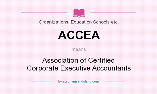 What does ACCEA mean? It stands for Association of Certified Corporate Executive Accountants