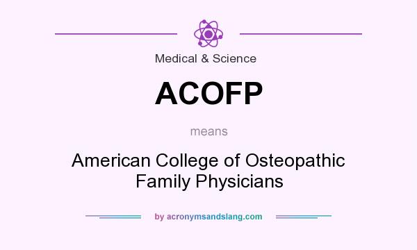What does ACOFP mean? It stands for American College of Osteopathic Family Physicians
