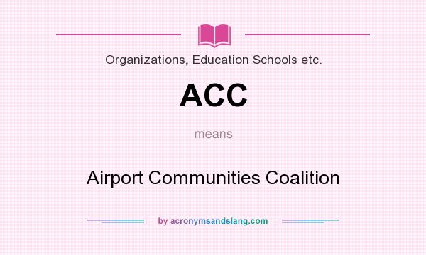 What does ACC mean? It stands for Airport Communities Coalition