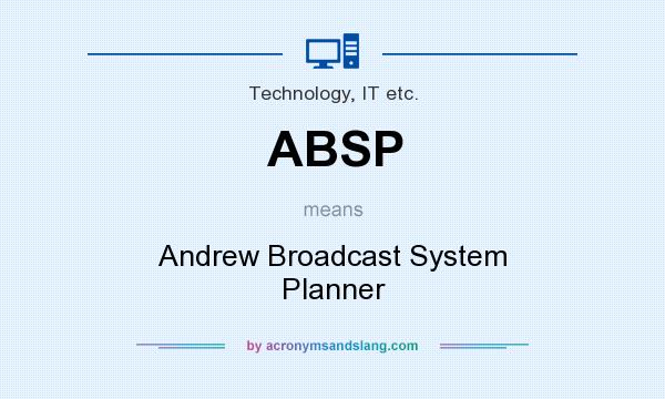 What does ABSP mean? It stands for Andrew Broadcast System Planner