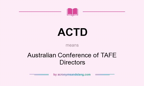 What does ACTD mean? It stands for Australian Conference of TAFE Directors