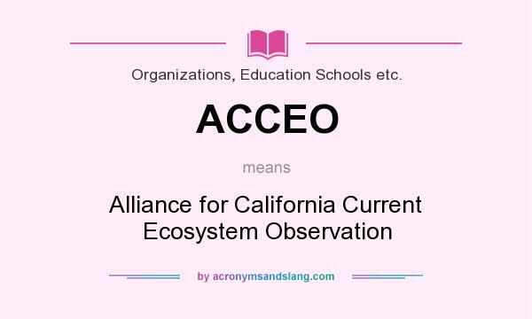 What does ACCEO mean? It stands for Alliance for California Current Ecosystem Observation