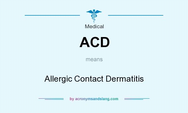 What does ACD mean? It stands for Allergic Contact Dermatitis