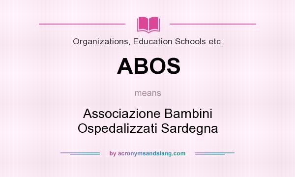 What does ABOS mean? It stands for Associazione Bambini Ospedalizzati Sardegna
