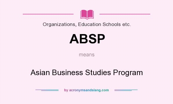 What does ABSP mean? It stands for Asian Business Studies Program