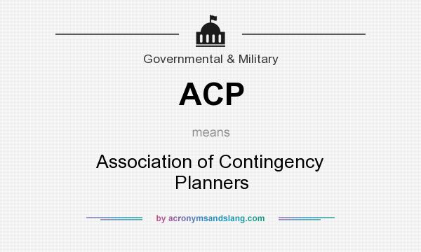 What does ACP mean? It stands for Association of Contingency Planners