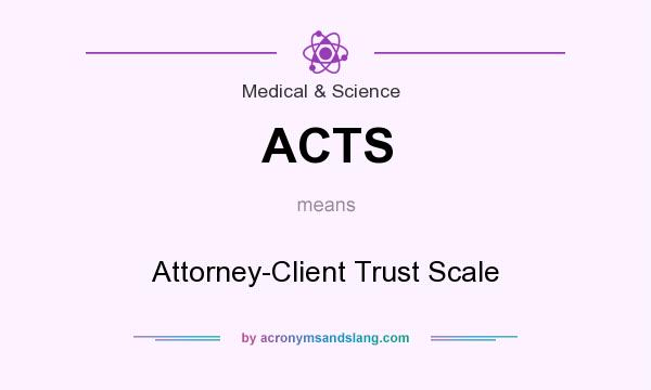 What does ACTS mean? It stands for Attorney-Client Trust Scale