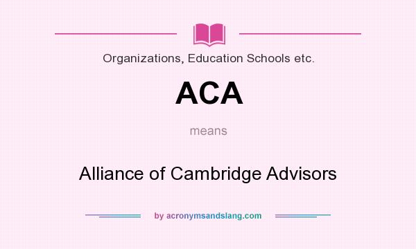 What does ACA mean? It stands for Alliance of Cambridge Advisors