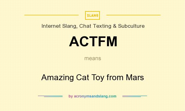 What does ACTFM mean? It stands for Amazing Cat Toy from Mars
