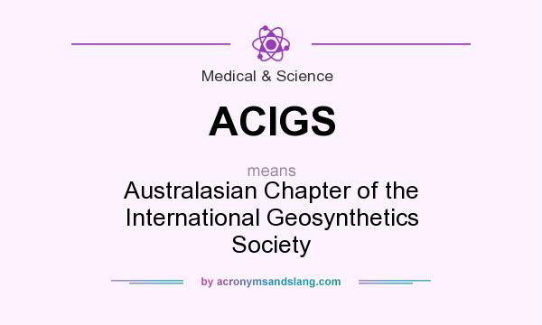 What does ACIGS mean? It stands for Australasian Chapter of the International Geosynthetics Society