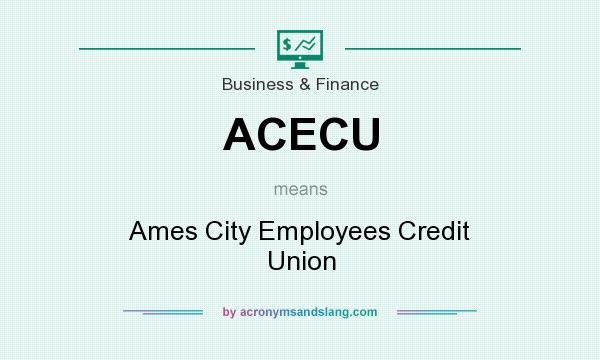 What does ACECU mean? It stands for Ames City Employees Credit Union