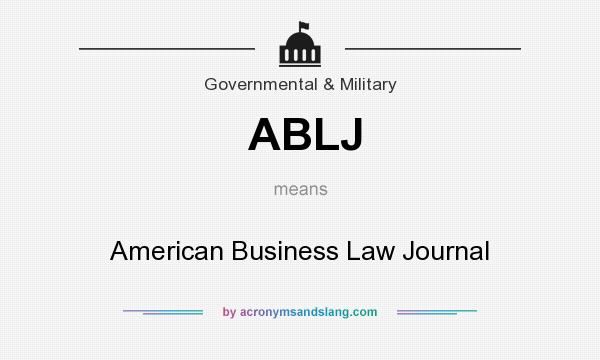 What does ABLJ mean? It stands for American Business Law Journal