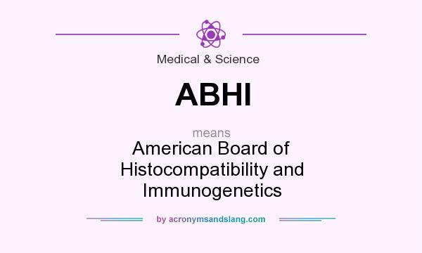 What does ABHI mean? It stands for American Board of Histocompatibility and Immunogenetics