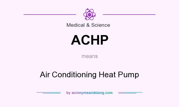 What does ACHP mean? It stands for Air Conditioning Heat Pump