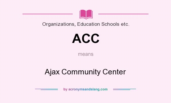 What does ACC mean? It stands for Ajax Community Center