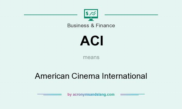 What does ACI mean? It stands for American Cinema International
