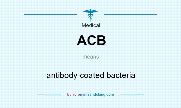 What does ACB mean? It stands for antibody-coated bacteria