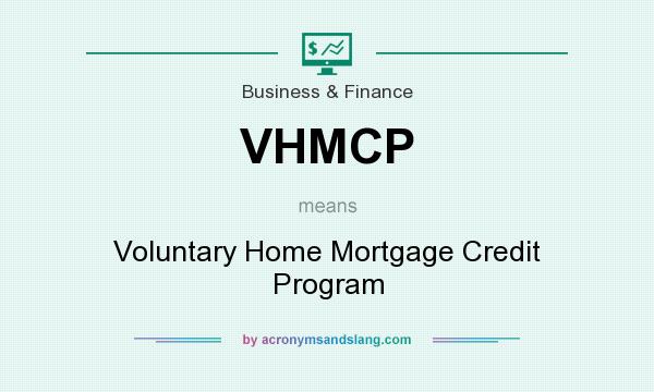 What does VHMCP mean? It stands for Voluntary Home Mortgage Credit Program
