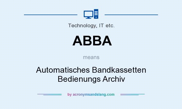 What does ABBA mean? It stands for Automatisches Bandkassetten Bedienungs Archiv