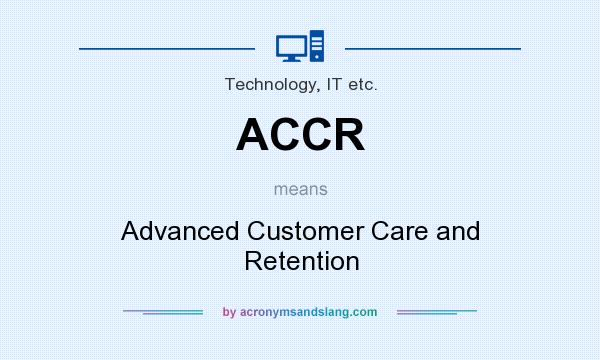 What does ACCR mean? It stands for Advanced Customer Care and Retention