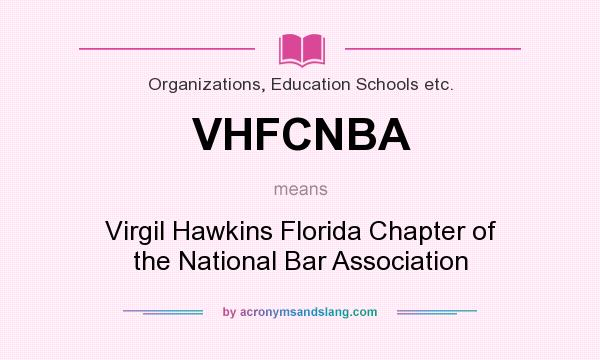 What does VHFCNBA mean? It stands for Virgil Hawkins Florida Chapter of the National Bar Association