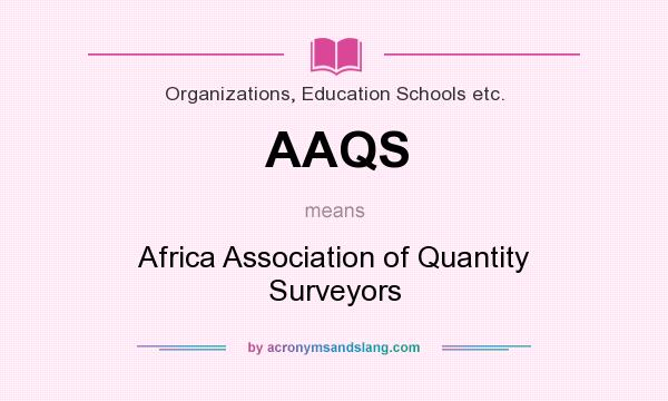 What does AAQS mean? It stands for Africa Association of Quantity Surveyors