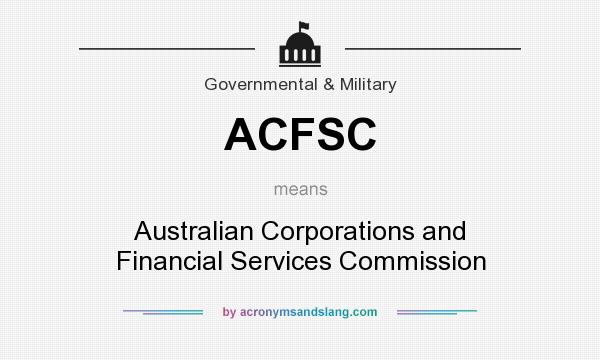 What does ACFSC mean? It stands for Australian Corporations and Financial Services Commission