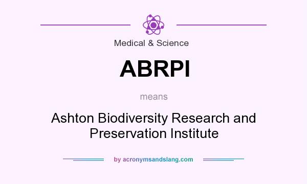 What does ABRPI mean? It stands for Ashton Biodiversity Research and Preservation Institute