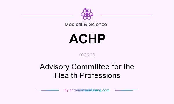 What does ACHP mean? It stands for Advisory Committee for the Health Professions