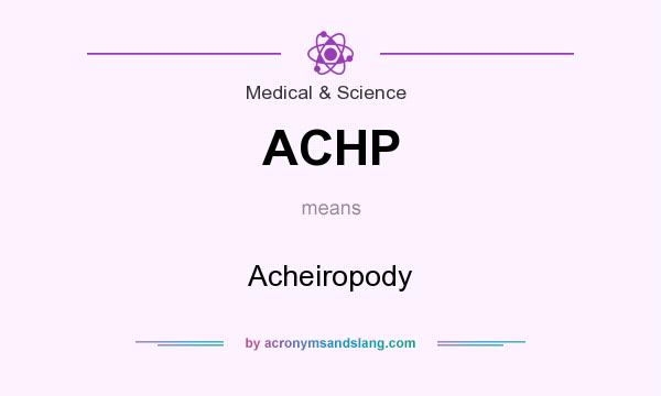 What does ACHP mean? It stands for Acheiropody