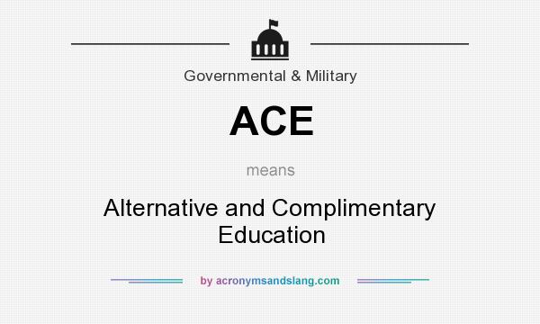 What does ACE mean? It stands for Alternative and Complimentary Education