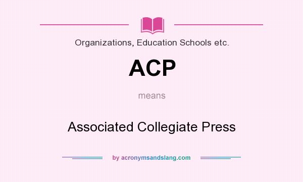 What does ACP mean? It stands for Associated Collegiate Press