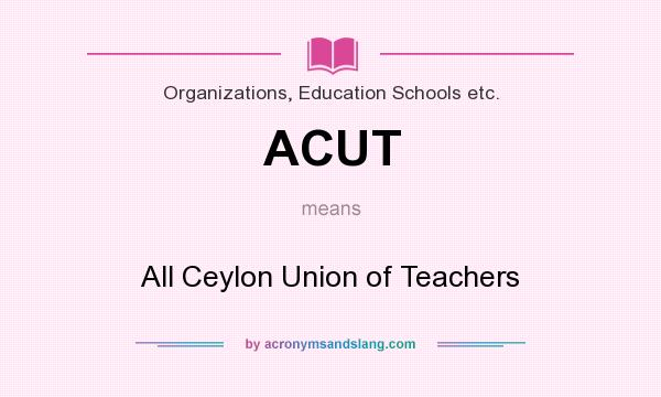 What does ACUT mean? It stands for All Ceylon Union of Teachers