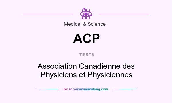 What does ACP mean? It stands for Association Canadienne des Physiciens et Physiciennes