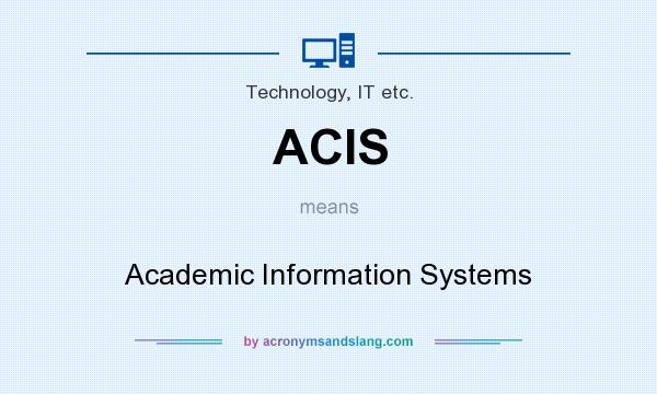 What does ACIS mean? It stands for Academic Information Systems