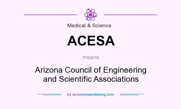 What does ACESA mean? It stands for Arizona Council of Engineering and Scientific Associations