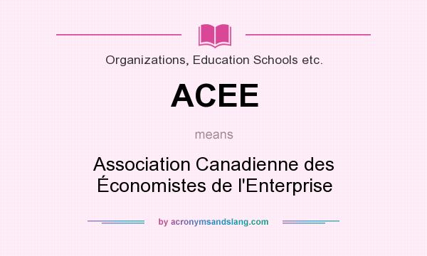 What does ACEE mean? It stands for Association Canadienne des Économistes de l`Enterprise