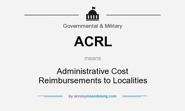 What does ACRL mean? It stands for Administrative Cost Reimbursements to Localities
