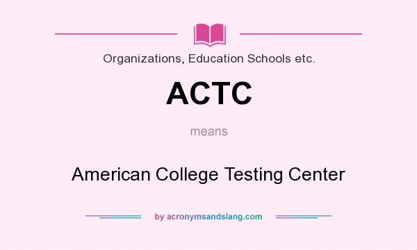 What does ACTC mean? It stands for American College Testing Center