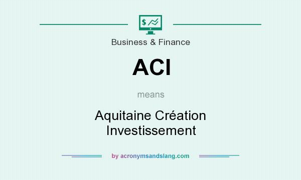 What does ACI mean? It stands for Aquitaine Création Investissement