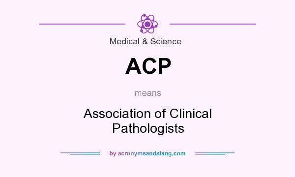 What does ACP mean? It stands for Association of Clinical Pathologists
