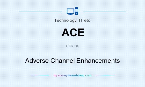 What does ACE mean? It stands for Adverse Channel Enhancements