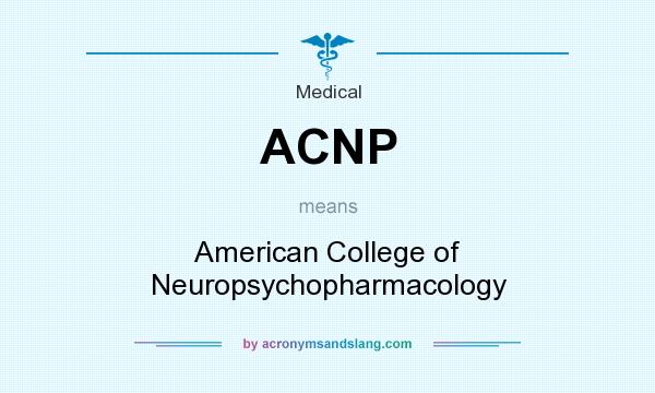 What does ACNP mean? It stands for American College of Neuropsychopharmacology